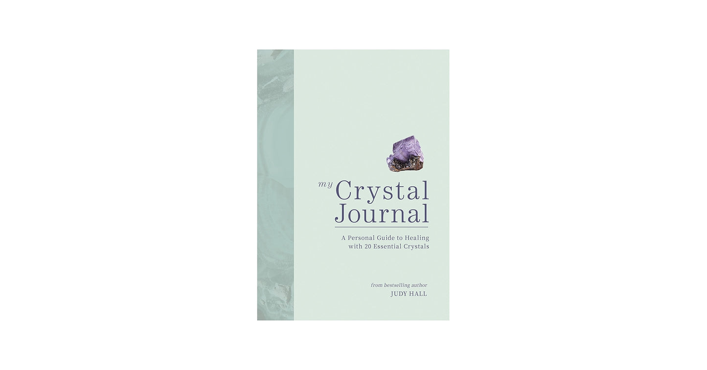 MY CRYSTAL JOURNAL A PERSONAL GUIDE TO HEALING WITH 20 ESSENTIAL CRYSTALS
