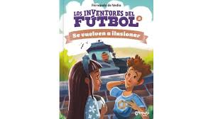 LOS INVENTORES DEL FUTBOL: SE VUELVEN A ILUSIONAR
