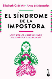 EL SINDROME DE LA IMPOSTORA POR QUE LAS MUJERES SIGUEN SIN CREER EN ELLAS MISMAS