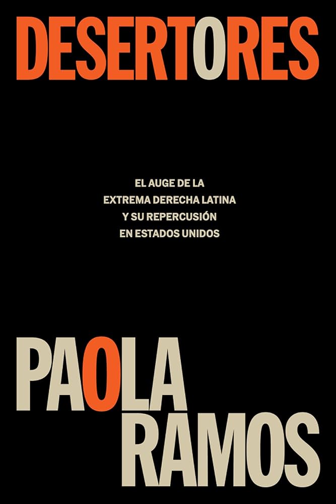 DESERTORES *EL AUGE DE LA EXTREMA DERECHA LATINA Y SU REPERCUSION EN ESTADOS UNIDOS