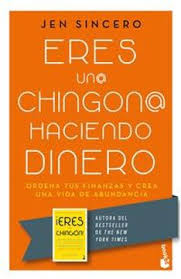 ERES UN@ CHINGON@ HACIENDO DINERO: ORDENA TUS FINANZAS Y CREA UNA VIDA DE ABUNDANCIA