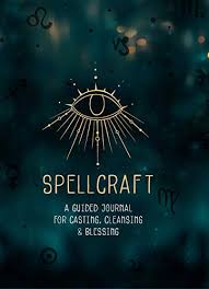 SPELLCRAFT A GUIDED JOURNAL FOR CASTING CLEANSING AND BLESSING