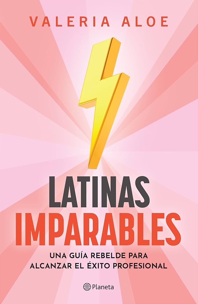 LATINAS IMPARABLES *UNA GUIA REBELDE PARA ALCANZAR EL EXITO PROFESIONAL