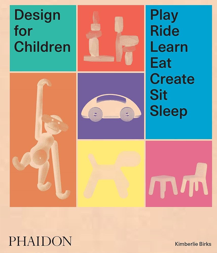 DESIGN FOR CHILDREN PLAY RIDE LEARN EAT CREATE SIT SLEEP