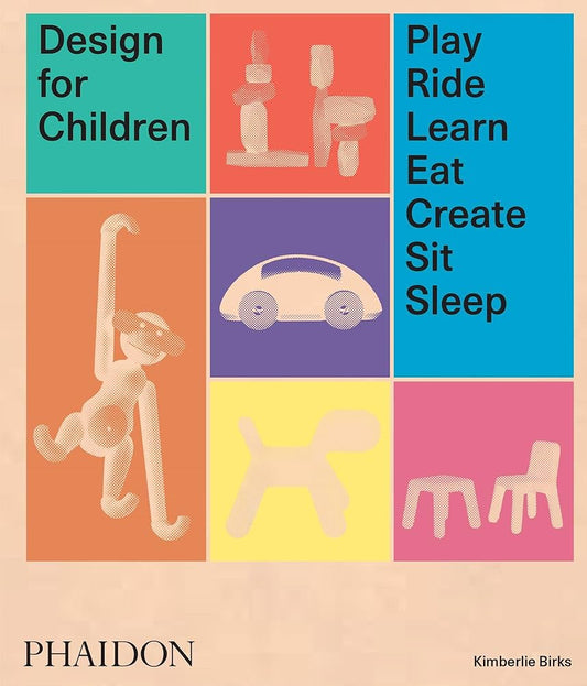 DESIGN FOR CHILDREN PLAY RIDE LEARN EAT CREATE SIT SLEEP