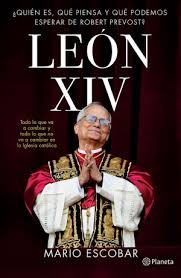 LEON XIV QUIÉN ES QUE PIENSA Y QUE PODEMOS ESPERAR DE ROBERT PREVOST