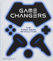 GAME CHANGERS THE VIDEO GAME REVOLUTION