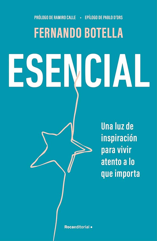 ESENCIAL * UNA LUZ DE INSPIRACION PARA VIVIR ATENTO A LO QUE IMPORTA