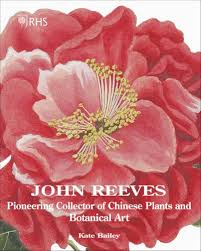 JONH REEVES PIONEERING COLLECTOR OF CHINESE PLANTS AND BOTANICAL ART