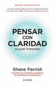 PENSAR CON CLARIDAD: CONVIERTE LOS MOMENTOS ORDINARIOS EN RESULTADOS EXTRAORDINARIOS