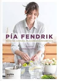PIA FENDRIK: RECETAS SIMPLES, PLACERES COMPARTIDOS