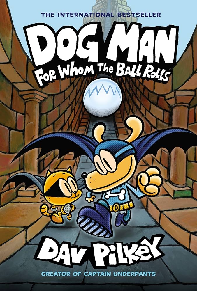 DOG MAN: FOR WHOM THE BALL ROLLS: A GRAPHIC NOVEL (DOG MAN #7): FROM THE CREATOR OF CAPTAIN UNDERPANTS: VOLUME 7