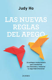 LAS NUEVAS REGLAS DEL APEGO * UN ENFOQUE REVOLUCIONARIO PARA TRANSFORMAR TUS RELACIONES Y RESTAURAR TU SEGURIDAD EMOCIONAL