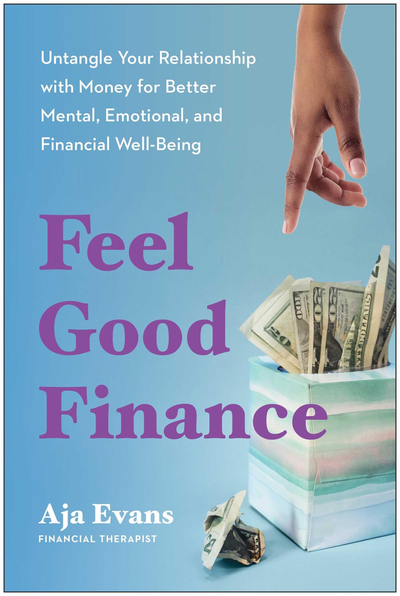 FEEL-GOOD FINANCE * UNTANGLE YOUR RELATIONSHIP WITH MONEY FOR BETTER MENTAL EMOTIONAL AND FINANCIAL WELLBEING