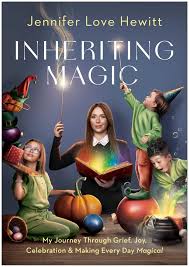 INHERITING MAGIC * MY JOURNEY THROUGH GRIEF, JOY, CELEBRATION, AND MAKING EVERY DAY MAGICAL