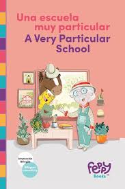UNA ESCUELA MUY PARTICULAR A VERY PARTICULAR SCHOOL BILINGUAL BOOK